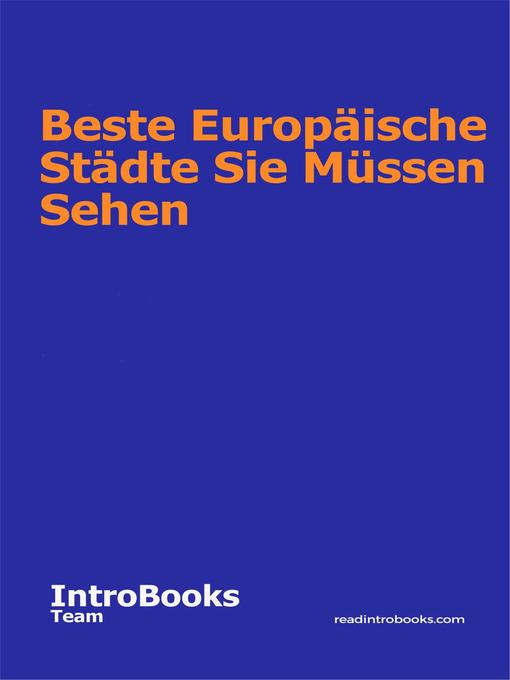 Title details for Beste Europäische Städte Sie Müssen Sehen by IntroBooks Team - Available